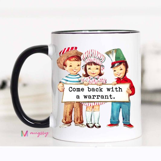Come Back with a Warrant Mug: 11oz