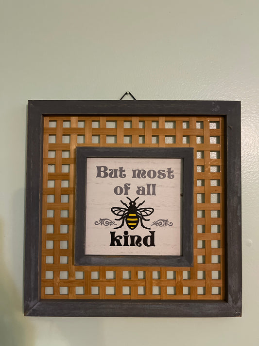 But most of all bee kind