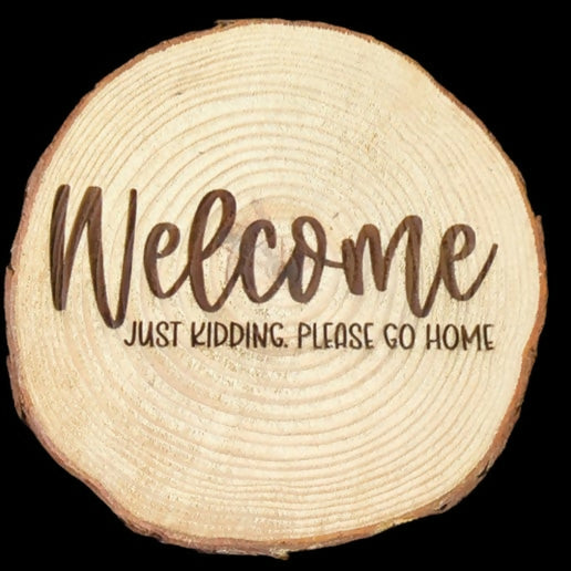 Welcome! Just Kidding - Wood Slice Wall Decor