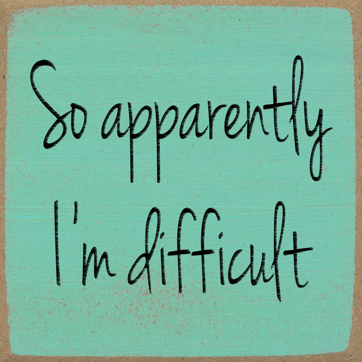 4X4-1044 I'm Difficult Sign