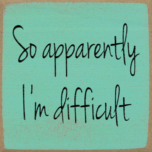 4X4-1044 I'm Difficult Sign